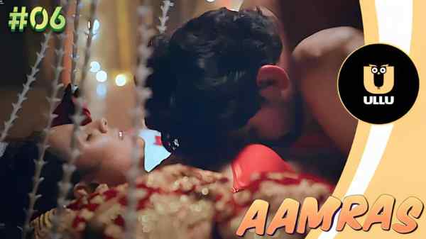 Aamras Episode 6 2023 Ullu Hot Porn Web Series HD