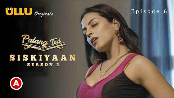 Palang Tod Siskiyaan – S02 – P02 – Ep06 – 2022 Hindi Porn Web Series – Ullu HD