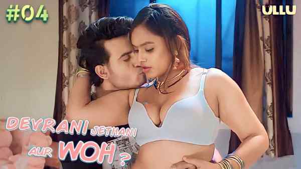 Devrani Jethani Aur Woh Ep 4 2023 Ullu Hot Porn Web Series HD