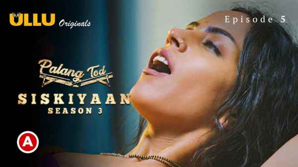 Palang Tod Siskiyaan – Season 3 PO2 Ep 5 2022 Hindi Porn Web Series – Ullu HD