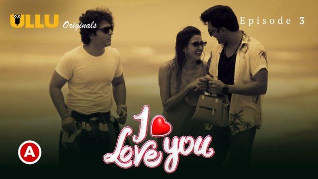 I Love You Part 2 Episode 6 2023 Hindi Porn Web Series – Ullu HD