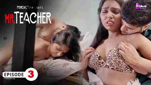 Mr Teacher 2023 Primeshots Hot Webseries Ep 3